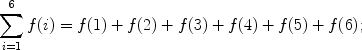 $$\sum_{i = 1}^{6} {f(i)} = f(1) + f(2) + f(3) + f(4) + f(5) + f(6);$$