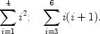 $$\sum_{i = 1}^{4} {i^2 } ; \quad \sum_{i = 3}^{6} {i(i+1) } .$$