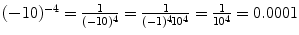 $(- 10)^{-4} = \frac {1}{(-10)^{4}} = \frac{1}{(-1)^{4} \! \cdot\! 10^{4}} = \frac{1}{10^{4}} =0.0001$