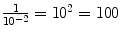 $\frac{1}{10^{-2}} = 10^{2} = 100$