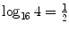 $\log_{16} 4 = \frac{1}{2}$