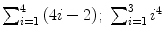 $\sum_{i = 1}^{4} {(4i-2) };\ \sum_{i = 1}^{3} {i^{4}}$