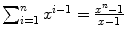 $\sum_{i = 1}^{n}{x^{i-1}} = \frac{x^{n}-1}{x- 1}$