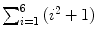 $\sum_{i = 1}^{6} {(i^{2}+1)}$