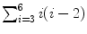 $\sum_{i = 3}^{6} {i(i-2)}$