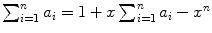 $\sum_{i = 1}^{n} {a_{i}} =1 +x\sum_{i = 1}^{n}{a_{i}} -x^{n}$