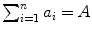 $\sum_{i = 1}^{n}{a_{i}} = A $