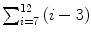 $\sum_{i = 7}^{12} {(i-3)}$