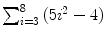 $\sum_{i = 3}^{8} {(5i^{2}-4)}$