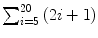 $\sum_{i = 5}^{20} {(2i+1)}$