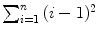 $\sum_{i = 1}^{n} {(i-1)^{2}}$