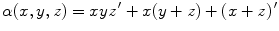 $\alpha (x,y,z) = xyz^{\,\prime} + x(y+z) +(x+z)^{\,\prime}$