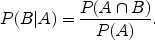 $$P(B|A) = \frac{P(A \cap B)}{P(A)}. $$