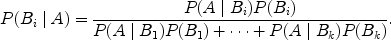 $$P(B_i \mid A) = \frac{P( A\mid B_i )P(B_i )}{P( A\mid B_1 )P(B_1)+ \cdots + P( A\mid B_k)P(B_k)}. $$