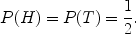 $$P(H) = P(T) = \frac{1}{2}.$$