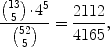 $$\frac{{13 \choose 5} \! \cdot\! 4^5}{{52 \choose 5}} = \frac{2112}{4165},$$