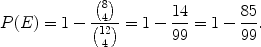 $$P(E) = 1 - \frac{{8 \choose 4}}{{12 \choose 4}} = 1 - \frac{14}{99} = 1 - \frac{85}{99}.$$