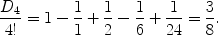 $$\frac{D_4}{4!} = 1 - \frac{1}{1} + \frac{1}{2} - \frac{1}{6} + \frac{1}{24} = \frac{3}{8}.$$