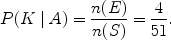 $$P(K\mid A) = \frac{n(E)}{n(S)} = \frac{4}{51}.$$