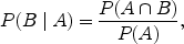 $$P(B \mid A) = \frac{P(A \cap B)}{P(A)},$$