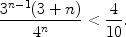 $$\frac{3^{n -1}(3 + n)}{4^n} < \frac{4}{10}.$$