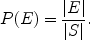 $$P(E) = \frac{|E|}{|S|}.$$