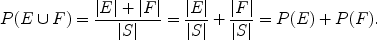 $$P(E \cup F) = \frac{|E|+|F|}{|S|}= \frac{|E|}{|S|}+ \frac{|F|}{|S|} = P(E) + P(F).$$