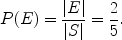 $$P(E) = \frac{|E|}{|S|} = \frac{2}{5}.$$