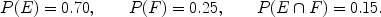 $$P(E) = 0.70,\qquad P(F) =0 .25,\qquad P(E\cap F) = 0.15.$$