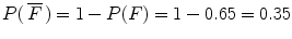 $P(\,\overline{F}\,) = 1 - P(F) = 1 - 0.65 = 0.35$