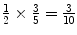 $\frac{1}{2}\times \frac{3}{5} =\frac{3}{10}$