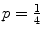 $p = \frac{1}{4}$