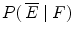 $P(\,\overline{E}\mid F)$