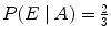 $P(E\mid A) = \frac{2}{3}$