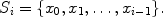 $$S_i = \{ x_0, x_1,\ldots , x_{i - 1} \}.$$