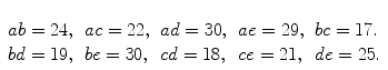 $\begin{array}[t]{lllll}ab=24, & ac=22, & ad=30, &ae=29, & bc=17. \\bd=19, & be=30, & cd=18, & ce=21, & de=25. \end{array}$