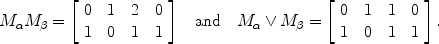 $$M_\alpha M_\beta = \left[ \begin{array}{c@{\quad}c@{\quad}c@{\quad}c}0&1&2&0 \\1&0&1&1\end{array} \right]\quad \mbox{and}\quad M_\alpha \vee M_\beta = \left[ \begin{array}{c@{\quad}c@{\quad}c@{\quad}c}0&1&1&0 \\1&0&1&1\end{array} \right] . $$