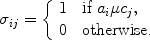 $$\sigma_{ij}= \left\{ \begin{array}{l@{\quad}l}1 &\mbox{if } a_i \mu c_j , \\0 &\mbox{otherwise.}\end{array} \right.$$