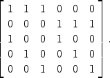 $$\left[ \begin{array}{c@{\quad}c@{\quad}c@{\quad}c@{\quad}c@{\quad}c}1&1&1&0&0&0 \\0&0&0&1&1&1 \\1&0&0&1&0&0 \\0&1&0&0&1&0 \\0&0&1&0&0&1 \end{array} \right] .$$