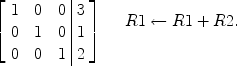 $$\left[\begin{array}{c@{\quad}c@{\quad}c@{\ }|@{\ }c}1& 0&0& 3 \\0& 1&0& 1 \\0& 0&1& 2 \end{array} \right]\quad \begin{array}{l}R1 \gets R1 + R2.\\\\\end{array}$$