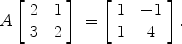 $$A\left[\begin{array}{c@{\quad}c}2 & 1 \\3 & 2\end{array} \right]\ = \left[\begin{array}{c@{\quad}c}1 & -1 \\1 & 4\end{array} \right].$$