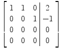 $\left[\begin{array}{c@{\quad}c@{\quad}c@{\ }|@{\ }c}1& 1&0& 2 \\0& 0&1&-1 \\0& 0&0& 0 \\0&0&0& 0\end{array} \right]$