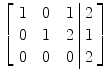 $\left[\begin{array}{c@{\quad}c@{\quad}c@{\ }|@{\ }c}1& 0&1& 2 \\0& 1&2& 1 \\0&0&0& 2 \end{array} \right]$