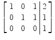 $\left[\begin{array}{c@{\quad}c@{\quad}c@{\ }|@{\ }c}1& 0&1& 2 \\0& 1&1& 1 \\0&0&0& 1\end{array} \right]$