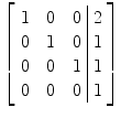 $\left[\begin{array}{c@{\quad}c@{\quad}c@{\ }|@{\ }c}1& 0&0& 2 \\0& 1&0& 1 \\0& 0&1& 1 \\0&0&0& 1\end{array} \right]$