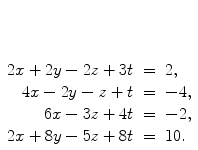 $\begin{array}[t]{rcl} 2x + 2y - 2z + 3t & = & 2, \\4x - 2y - z + t & = & -4, \\6x - 3z + 4 t & = & -2, \\2x + 8y - 5z + 8t & = & 10. \end{array}$