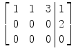 $\left[\begin{array}{c@{\quad}c@{\quad}c@{\ }|@{\ }c}1 & 1 & 3 & 1 \\0 & 0 & 0 & 2 \\0 & 0 & 0 & 0 \end{array}\right]$