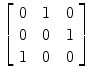 $\left[\begin{array}{c@{\quad}c@{\quad}c}0 & 1 & 0 \\0 & 0 & 1 \\1 & 0 & 0 \end{array}\right]$