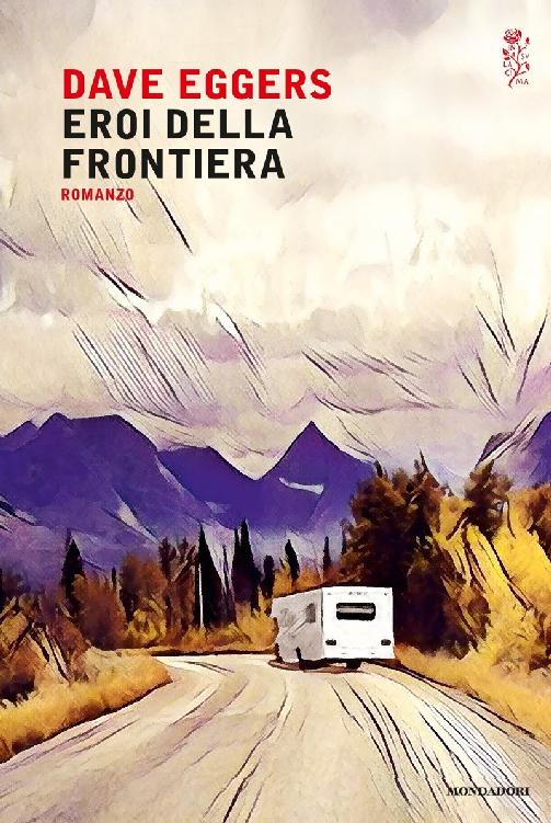 Copertina. «Eroi della frontiera» di Dave Eggers