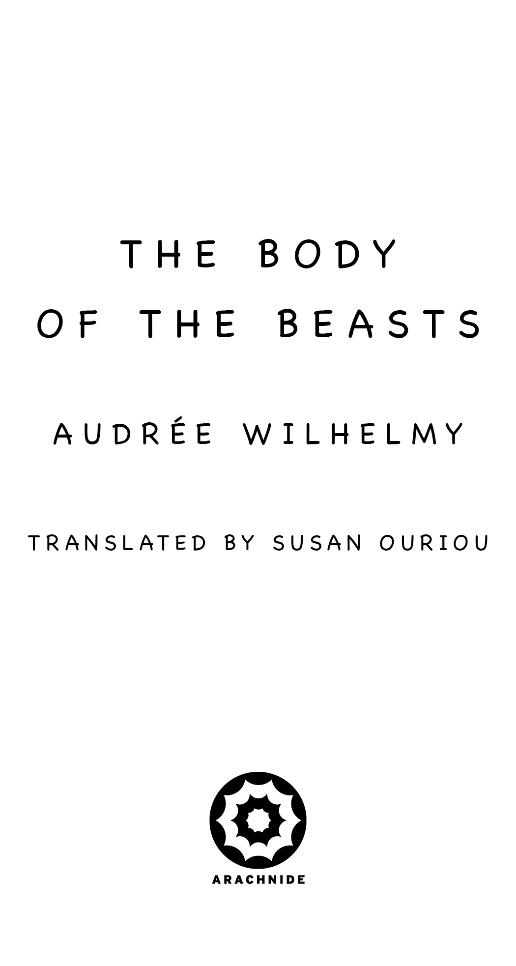 Title page: The Body of the Beasts by Audrée Wilhelmy, translated by Susan Ouriou.